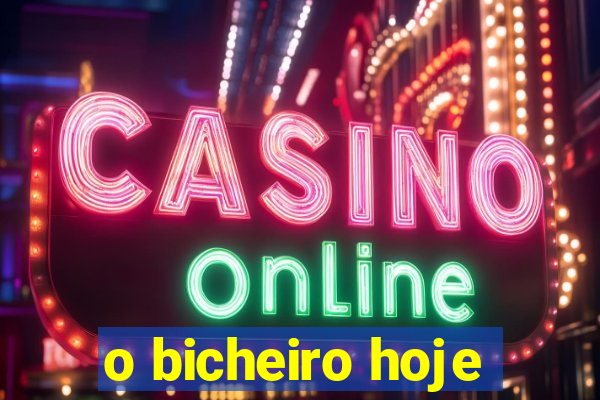 o bicheiro hoje